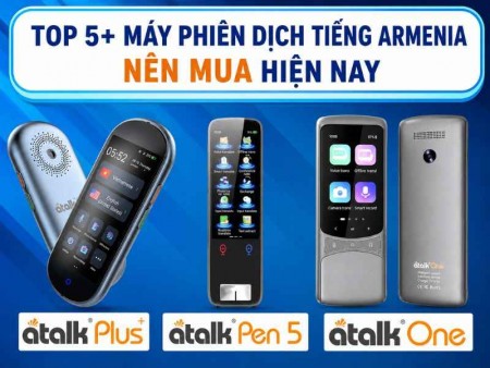 Top 5+ Máy Phiên Dịch Tiếng Armenia Tốt Hiện Nay