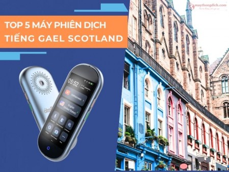 Top 5 Máy Phiên Dịch Tiếng Gael Scotland Tốt Nhất Hiện Nay