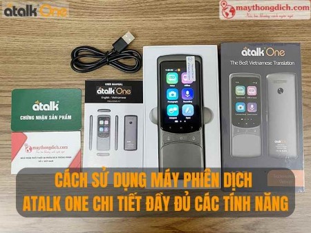 Cách Sử Dụng Máy Phiên Dịch ATalk One Đầy Đủ Các Tính Năng Cho Người Mới