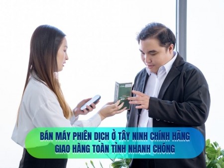 Địa Chỉ Bán Máy Phiên Dịch Ở Tây Ninh Chính Hãng Giá Tốt