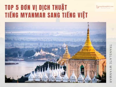 Top 5 Đơn vị Dịch Tiếng Myanmar Sang Tiếng Việt Uy Tín, Chất Lượng