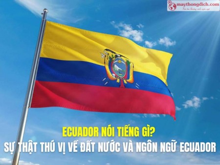 Ecuador Nói Tiếng Gì? Sự Thật Thú Vị Về Đất Nước Và Ngôn Ngữ Ecuador