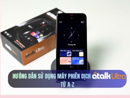 Hướng Dẫn Sử Dụng Máy Phiên Dịch ATalk Ultra Chi Tiết Cho Người Mới