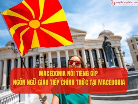 Macedonia nói tiếng gì? Ngôn Ngữ Giao Tiếp Chính Thức Tại Macedonia