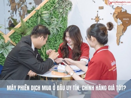 Máy Phiên Dịch Mua Ở Đâu Uy Tín, Chính Hãng, Tốt Nhất? - Máy Thông Dich . Com