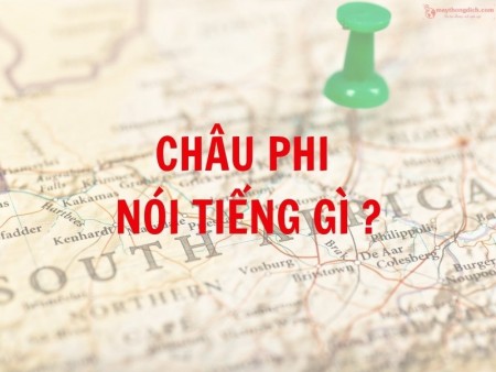 Châu Phi nói tiếng gì? Tìm hiểu về ngôn ngữ ở Châu Phi