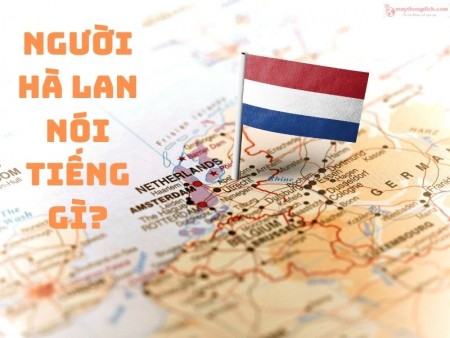 Người Hà Lan nói tiếng gì? Ngôn ngữ chính thức ở Hà Lan