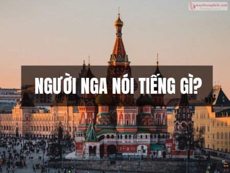 Người Nga nói tiếng gì? Ngôn ngữ chính thức và phổ biến ở Nga