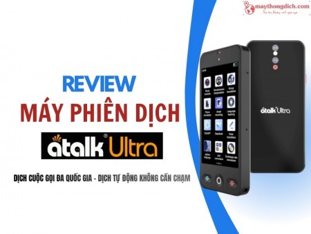 Review Máy Phiên Dịch ATalk Ultra: Có Đáng Mua Không? Đánh Giá Chi Tiết
