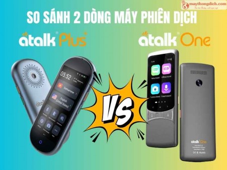 So Sánh Máy Phiên Dịch ATalk Plus+ & ATalk One: Lựa Chọn Nào Tốt Nhất?