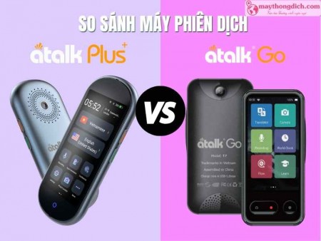 So Sánh Máy Phiên Dịch ATalk Plus+ và ATalk Go: Nên Chọn Loại Nào?