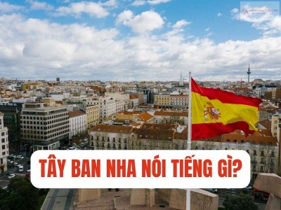 Nước Tây Ban Nha nói tiếng gì? Ngôn ngữ tại Tây Ban Nha
