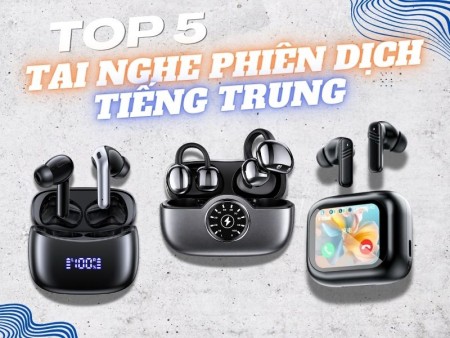 Top 6 Tai Nghe Phiên Dịch Tiếng Trung Tốt Đáng Mua Hiện Nay