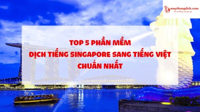 Top 5 Phần Mềm Dịch Tiếng Singapore Sang Tiếng Việt 2022