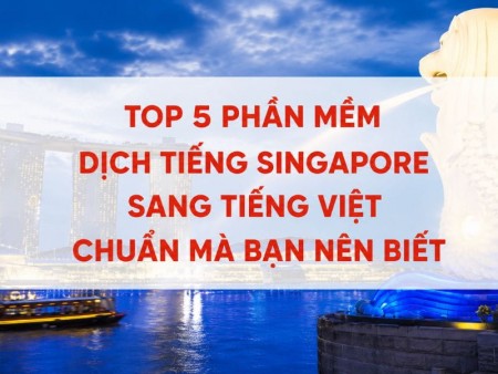 Top 5 Phần Mềm Dịch Tiếng Singapore Sang Tiếng Việt 2026