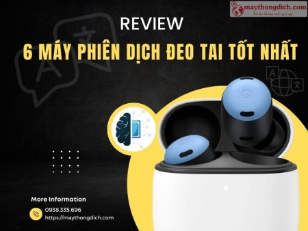 Top 6 máy phiên dịch đeo tai chính xác - giá tốt nhất hiện nay