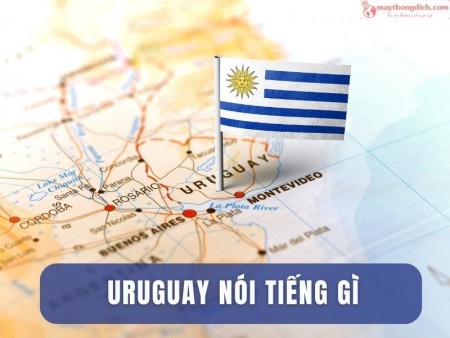 Người Uruguay Nói Tiếng Gì? Tất Tần Tật Về Ngôn Ngữ Của Uruguay