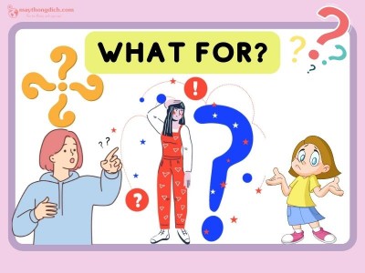 What For là gì? Phân biệt cách dùng câu hỏi What for/ What if