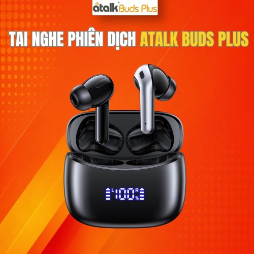 Tai Nghe Phiên Dịch ATalk Buds Plus - Phiên Dịch AI Thời Gian Thực Thế Hệ Mới Tai Nghe Phiên Dịch ATalk Buds Plus - Phiên Dịch AI Thời Gian Thực Thế Hệ Mới