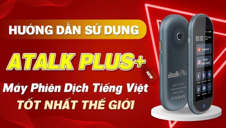 Hướng Dẫn Sử Dụng Máy Phiên Dịch Atalk Plus+ || Dịch Ngoại Tuyến 21 Ngôn Ngữ Có Tiếng Việt Chỉ 0.1s