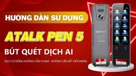 Hướng Dẫn Sử Dụng Bút Quét Dịch AI ATalk Pen 5 | Hỗ Trợ Quét Dịch Hiệu Quả