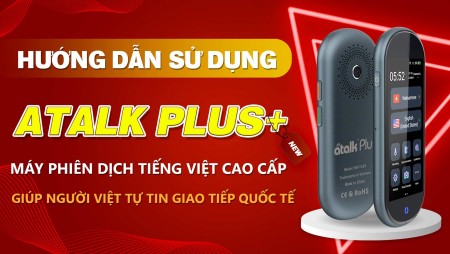 Hướng Dẫn Sử Dụng Máy Phiên Dịch ATalk Plus+ || Dịch Ngoại Tuyến 21 Ngôn Ngữ Có Tiếng Việt Nhanh Chóng